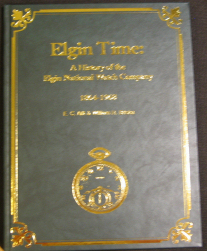 Elgin Time: A History of the Elgin National Watch Company, 1864 to 1968 E. C. "Mike" Alft and Bill Briska
