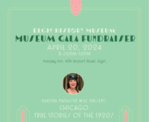 Elgin History Museum: Museum Gala & Fundraiser. April 20, 2024